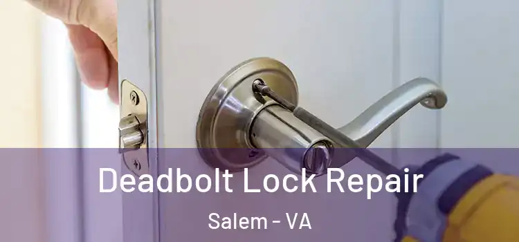 Deadbolt Lock Repair Salem - VA