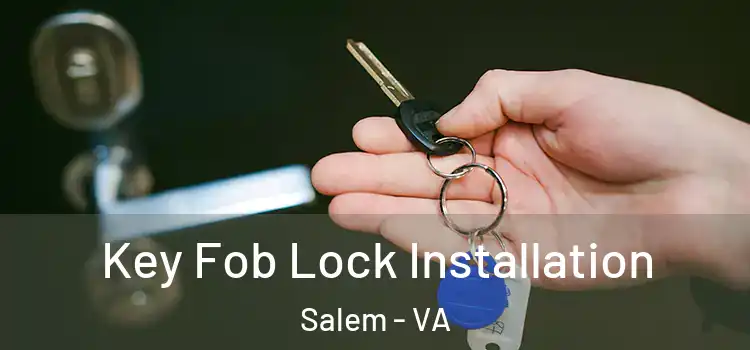 Key Fob Lock Installation Salem - VA